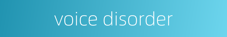 voice disorder的同义词