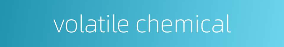 volatile chemical的同义词