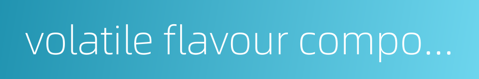 volatile flavour compounds的同义词