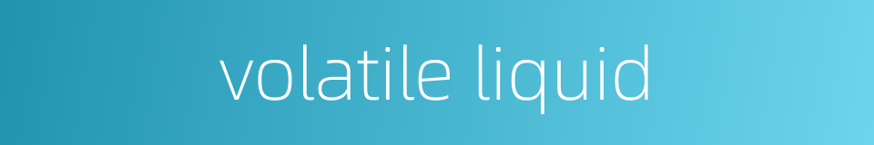 volatile liquid的同义词