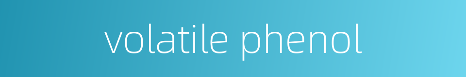 volatile phenol的同义词