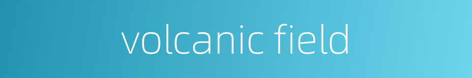 volcanic field的同义词