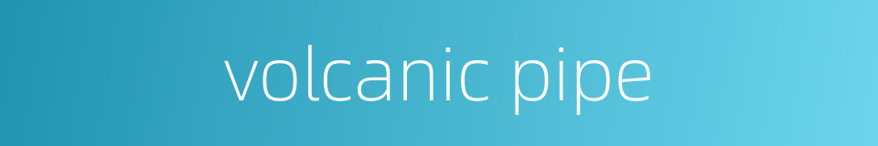 volcanic pipe的同义词