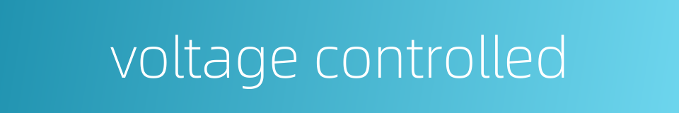 voltage controlled的同义词