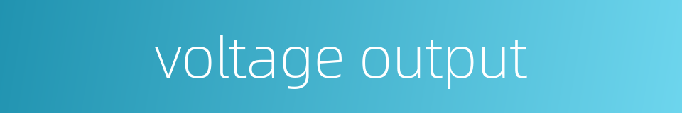 voltage output的同义词