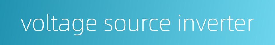 voltage source inverter的同义词
