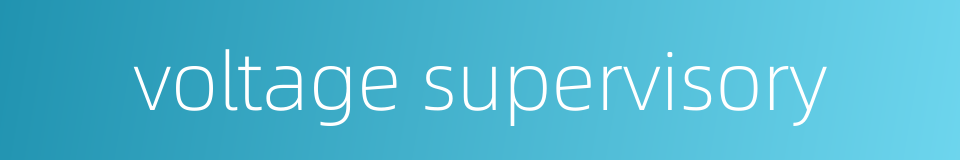 voltage supervisory的同义词