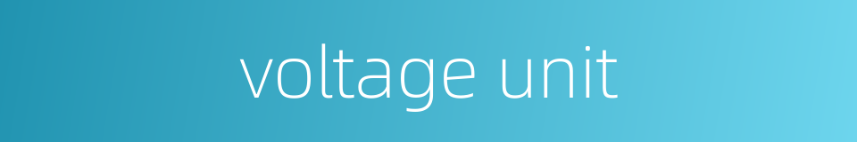 voltage unit的同义词