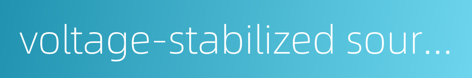 voltage-stabilized source的同义词