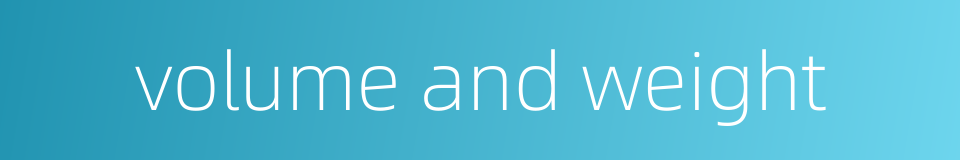 volume and weight的同义词