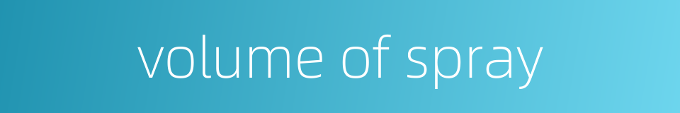 volume of spray的同义词
