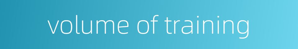 volume of training的同义词