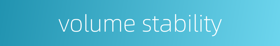 volume stability的同义词