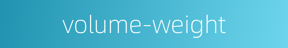 volume-weight的同义词