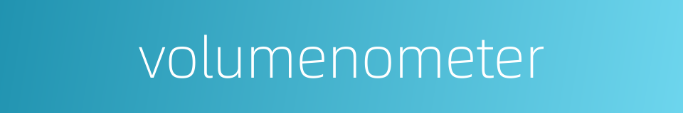 volumenometer的同义词