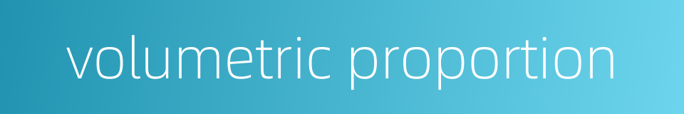 volumetric proportion的同义词