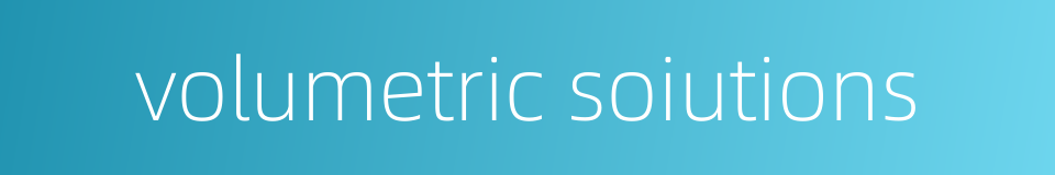 volumetric soiutions的同义词
