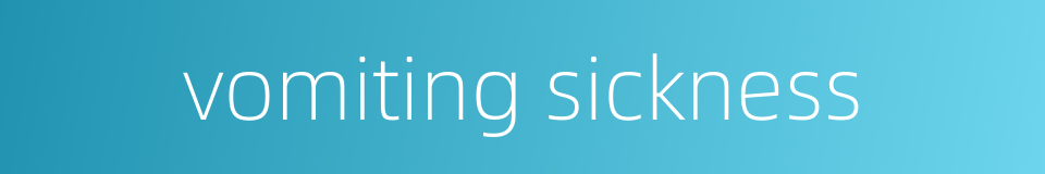 vomiting sickness的同义词