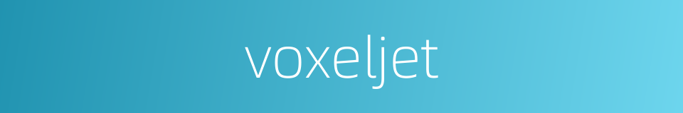 voxeljet的同义词