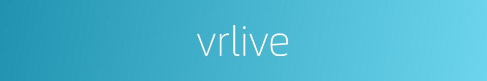 vrlive的同义词