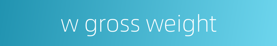 w gross weight的同义词