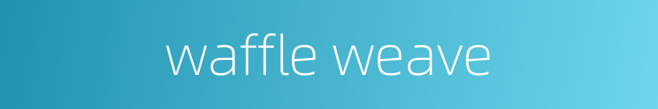 waffle weave的同义词