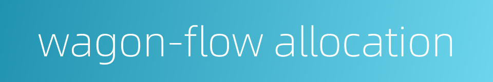 wagon-flow allocation的同义词