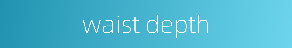 waist depth的同义词