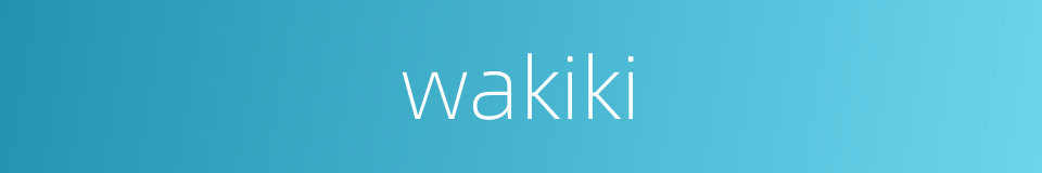 wakiki的同义词