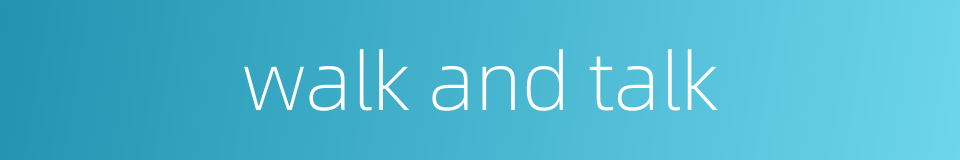 walk and talk的同义词