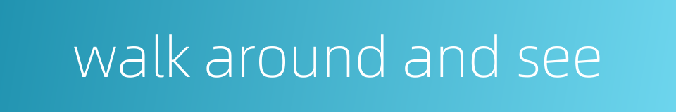 walk around and see的同义词