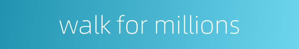 walk for millions的同义词