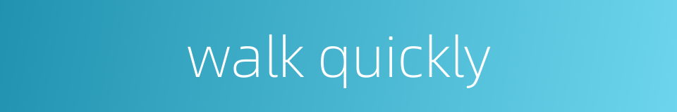 walk quickly的同义词