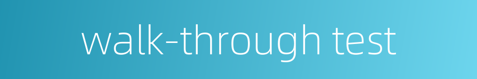 walk-through test的同义词