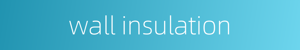 wall insulation的同义词