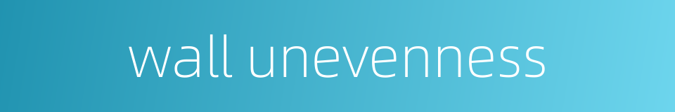 wall unevenness的同义词