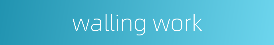 walling work的同义词