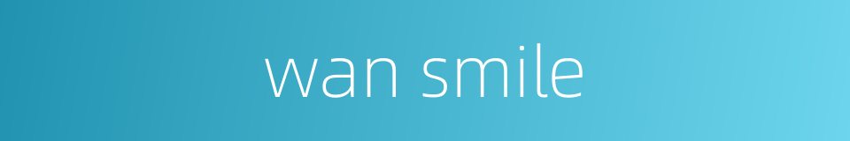 wan smile的同义词