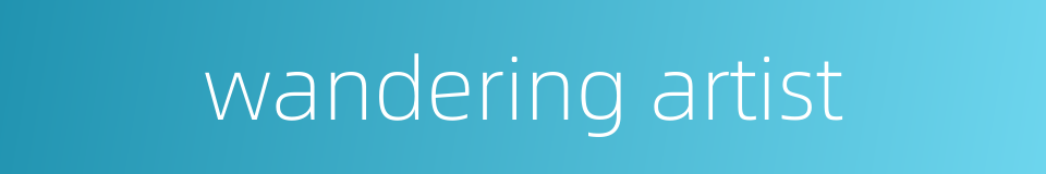 wandering artist的同义词