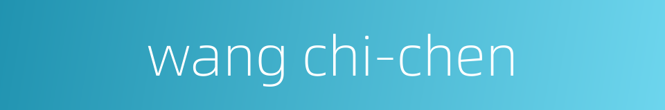 wang chi-chen的同义词