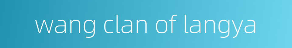 wang clan of langya的同义词