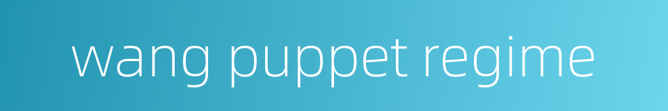 wang puppet regime的同义词