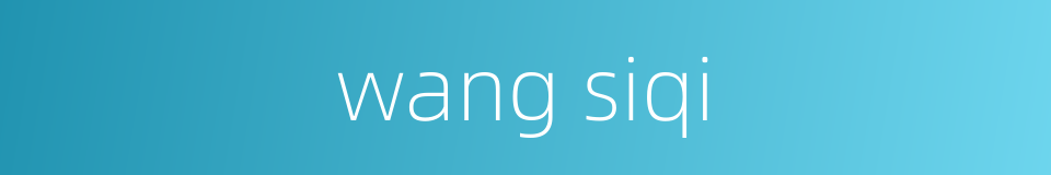 wang siqi的同义词