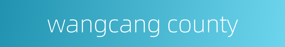 wangcang county的同义词