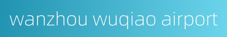 wanzhou wuqiao airport的同义词