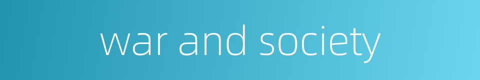 war and society的同义词
