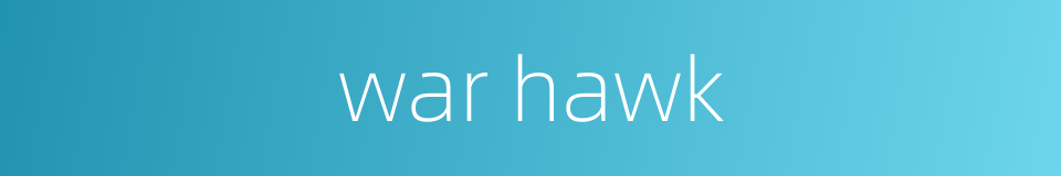 war hawk的同义词