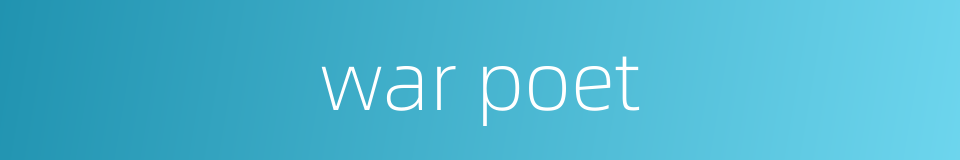 war poet的同义词