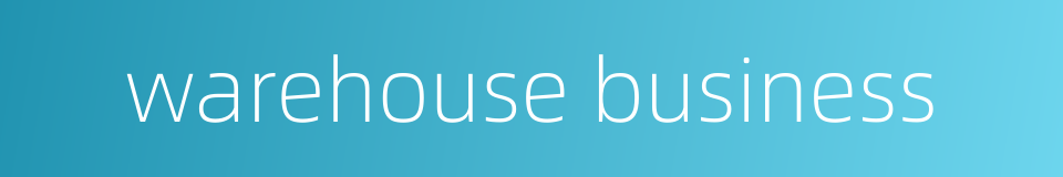 warehouse business的同义词