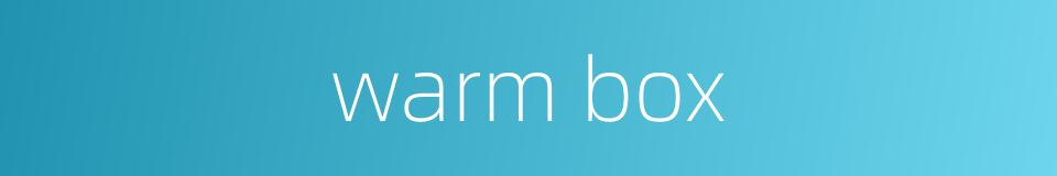 warm box的同义词